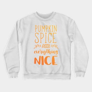 Pumpkin Spice and Everything Nice Crewneck Sweatshirt